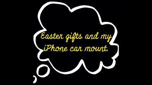 Ep 440 Easter Gifts And My New Iphone Car Mount