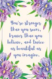 You are braver than you think, more talented than you know, and capable of more than you imagine. Always Remember You Re Stronger Than You Seem