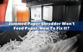 jammed paper shredder won t feed paper