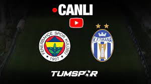 Fenerbahçe Tirana maçı canlı izle | FB HAZIRLIK MAÇI YouTube Katıl internet  yayını - Tüm Spor Haber SPOR