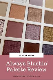 wet n wild always blushin review