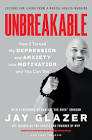 Unbreakable: How I Turned My Depression And Anxiety Into Jay Glazer