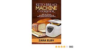 10 keto bread recipes to satisfy sweet cravings 30 delicious keto bread recipes: Keto Bread Machine Cookbook Quick Easy Delicious And Perfect Ketogenic Recipes For Baking Homemade Bread In A Bread Maker By Elby Zara Amazon Ae