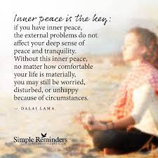 In the past, peace meant a time without wars, fighting, or the threat of violence. Inner Peace Is The Key By Dalai Lama Simple Reminders Quotes Inner Peace Quotes Inner Peace