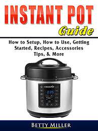 Why is my instant pot not working? Instant Pot Guide How To Setup How To Use Getting Started Recipes Accessories Tips More English Edition Ebook Miller Betty Amazon De Kindle Shop