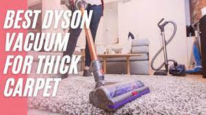 best dyson vacuum for thick carpet in