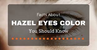 8 Interesting Facts About Hazel Eye Color You Should Know