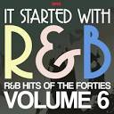It Started With R&B: R&B Hits from the Forties, Vol. 6