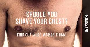 should you shave your chest find out