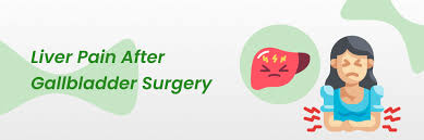 liver pain after gallbladder surgery