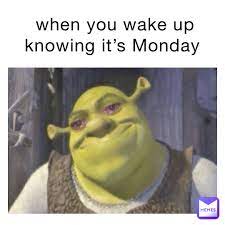 when you wake up knowing it's Monday | @apple_guy | Memes