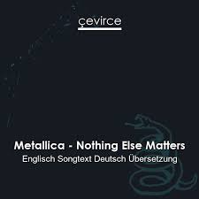 Learn nothing else matters faster with songsterr plus plan! Metallica Nothing Else Matters Englisch Songtext Deutsch Ubersetzung Ubersetzer Corporate Cevirce