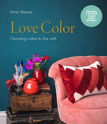 Love Color Choosing Colors To Live With Anna Starmer