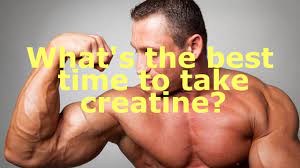 what s the best time to take creatine