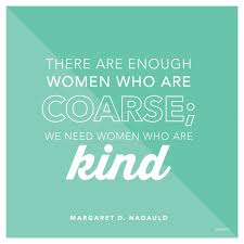 Quotations about kindness, from the quote garden. Women Who Are Kind