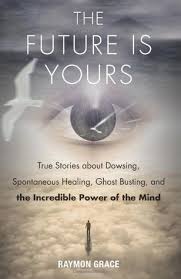 Future Is Yours True Stories About Dowsing Spontaneous