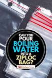 Can you put Ziploc bags in boiling water?