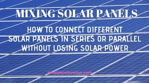 In fact, by wiring several solar panels in series we increase the voltage (keeping the same current). Mixing Solar Panels How To Connect Different Solar Panels In Series Or Parallel Youtube