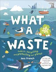 What A Waste: Rubbish, Recycling, and Protecting our Planet (Protect the  Planet) : French, Jess: Amazon.co.uk: Books