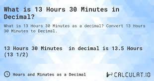 what is 13 hours 30 minutes in decimal