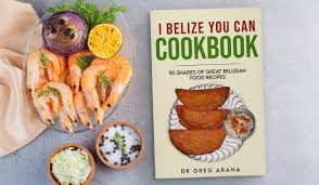 i belize you can cookbook by gregory arana