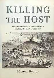 Killing the Host: How Financial Parasites and Debt Destroy the Global  Economy by Michael Hudson - Paperback - 2015 - from Pulp & Circumstance  (SKU: 000014)