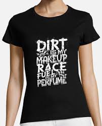 dirt is my makeup race fuel is my t