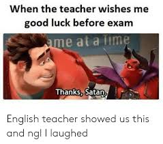 Hai navigato fino a qui per trovare informazioni su good luck in exams? When The Teacher Wishes Me Good Luck Before Exam Ame At A Time Thanks Satan English Teacher Showed Us This And Ngl I Laughed Teacher Meme On Conservative Memes