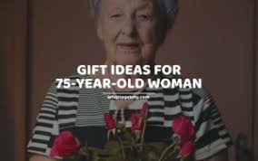 13 gift ideas for 75 year old woman