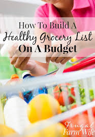 How To Make A Healthy Grocery List On A Budget Frugal Farm Wife