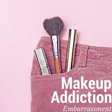 does your makeup addiction embarr