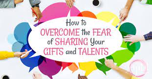fear of sharing your gifts and talents