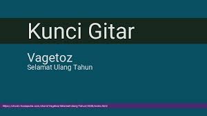 Discover more music, concerts, videos, and pictures with the largest catalogue online at last.fm. Chord Vagetoz Selamat Ulang Tahun From F Kunci Dasar Gitar Lirik Lagu Terbaru Cort