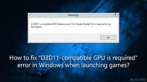 Comment résoudre le problème de l'erreur «Un GPU compatible D3D11 (niveau  de fonctionnalité 11.0, modèle de shader 5.0) est nécessaire pour faire  fonctionner le moteur» sur Windows lors du lancement de jeux ?