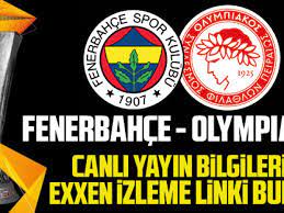 Fenerbahçe Olympiakos maçı canlı yayın izle CBS Sport Kaçak FB Şampiyonlar  Ligi Matbet Celtabet ücretsiz maç izle linki - Haberler