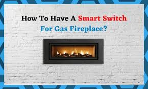 Smart Switch For Gas Fireplace Diy