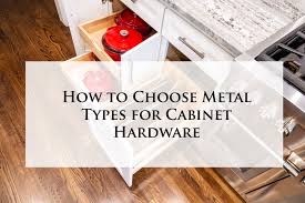 metal types for cabinet hardware