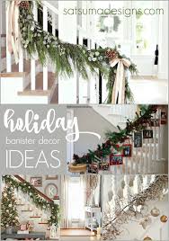 You can use these to decorate your front entryway or place them on your staircase! Holiday Banister Decorating Ideas Satsuma Designs