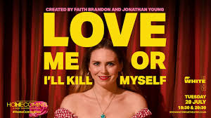 Trailer LOVE ME OR I'LL KILL MYSELF | This time next week... LOVE ME OR I'LL  KILL MYSELF Created by Faith Brandon and Jonathan Young A madcap, true-life  saga of passion, crushing