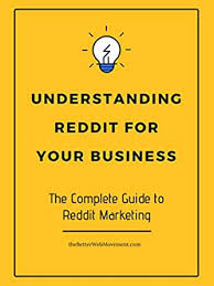 People seem to get carried away when it comes to how to start a business from home. Amazon Com Understanding Reddit For Your Business The Complete Guide To Reddit Marketing Ebook Hutcherson John Kindle Store
