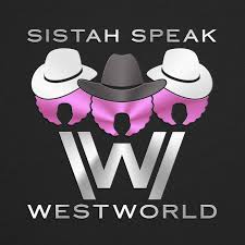 Sistah Speak: Westworld