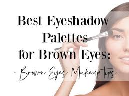 best eyeshadow palette for brown eyes