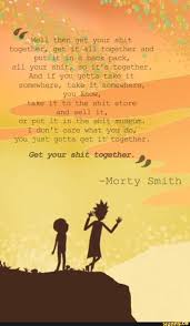 Improve yourself, find your inspiration, share with friends. 15 Weird But Inspiring Quotes From Rick And Morty
