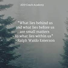 Maybe you would like to learn more about one of these? What Lies Behind Us And What Lies Before Us Are Small Matters To What Lies Within Us