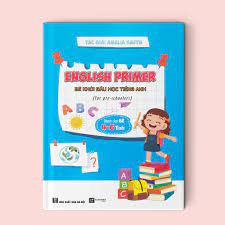 Sách Bé khởi đầu học Tiếng Anh - English Primer (Dành cho bé 4-6 tuổi)