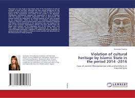 But, what does cultural heritage look like in the flesh and in material terms? Violation Of Cultural Heritage By Islamic State In The Period 2014 2016 978 620 2 91958 6 6202919582 9786202919586 By Dominika Pawlina