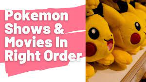 Chronological Order To Watch Pokemon TV Shows And Movies: The Best Order To  Watch