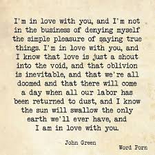 I&#39;m in love with you.... -John Green | for the LOVE of words ... via Relatably.com