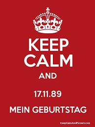 Gl眉ckw眉nsche und gr眉脽e zum 18. Keep Calm And 17 11 89 Mein Geburtstag Keep Calm And Posters Generator Maker For Free Keepcalmandposters Com