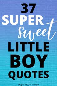 When you think of the word hero, who comes to mind? 37 Super Sweet Little Boy Quotes